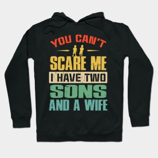 You Can't Scare Me I Have Two Sons And A Wife Hoodie
